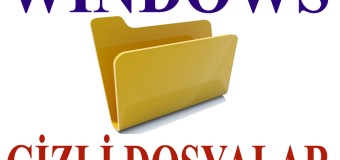 Windows’da Dosya Nasıl Gizlenir ve Gizli Dosyalar Nasıl Gösterilir?