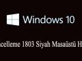 Windows 10 1803 Güncellemesinden Sonra Siyah Masaüstü Hatası Nasıl Düzeltilir?