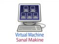 Virtual Machine (Sanal Makine) Nedir?