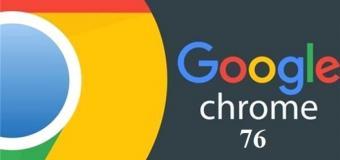 Chrome 76 Güncellemesi ile Gelen Yenilikler