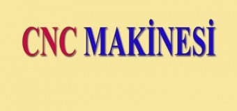 Computer Numerical Control (CNC) Makinesi Nedir?